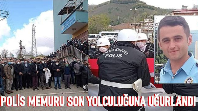 POLİS MEMURU SON YOLCULUĞUNA UĞURLANDI