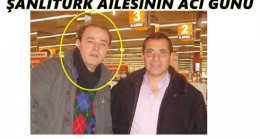 ŞANLITÜRK AİLESİNİN ACI GÜNÜ