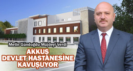 Gündoğdu’dan Akkuş’a Hastane Müjdesi