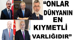 “ONLAR DÜNYANIN EN KIYMETLİ VARLIĞIDIR”