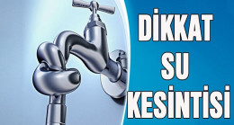 BUGÜN SULAR KESİLECEK…