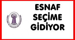ESNAFLARDA SEÇİM MARATONU BAŞLIYOR