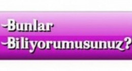 Bunları Biliyor musunuz?