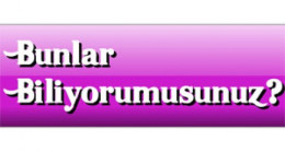 ﻿Bunları Biliyormusunuz?