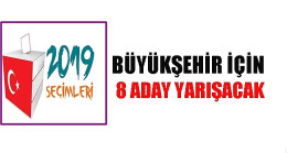 BÜYÜKŞEHİRDE 1’İ BAĞIMSIZ 8 ADAY VAR