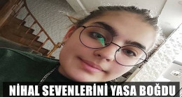 14 YAŞINDAKİ NİHAL HAYATA TUTUNAMADI