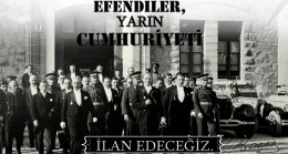 Efendiler, Yarın Cumhuriyeti İlan Edeceğiz.