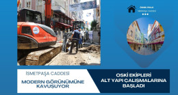 OSKİ EKİPLERİ İSMETPAŞA CADDESİNİ MODERN GÖRÜNÜME KAVUŞTURACAK ALT YAPI ÇALIŞMALARINA BAŞLADI