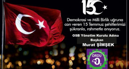 Ordu Organize Sanayi Bölgesi Başkanı Murat ŞİMŞEK’ten 15 Temmuz Demokrasi ve Birlik Günü Mesajı: