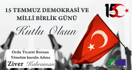 Ordu Ticaret Borsası Yönetim Kurulu Başkanı Ziver KAHRAMAN’dan 15 Temmuz Demokrasi ve Milli Birlik Günü Mesajı;