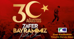 Ziver KAHRAMAN’dan 30 Ağustos Zafer Bayramı Mesajı