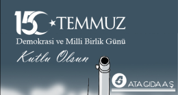 ATA GIDA A.Ş’DEN 15 TEMMUZ DEMOKRASİ VE MİLLİ BİRLİK GÜNÜ MESAJI