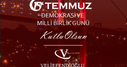 VELİEFENDİOĞLUNDAN 15 TEMMUZ DEMOKRASİ VE MİLLİ BİRLİK GÜNÜ MESAJI;