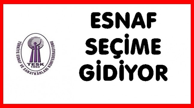 ESNAFLARDA SEÇİM MARATONU BAŞLIYOR