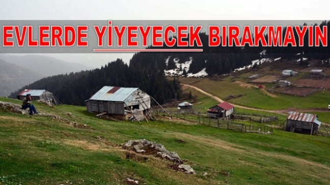 YAVUZ: YAYLADA YİYECEK BIRAKMAYIN