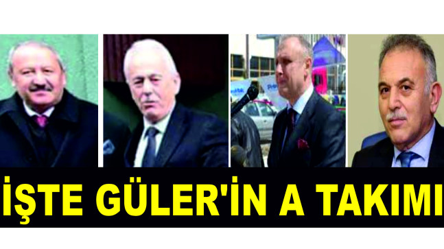 İŞTE GÜLER’İN A TAKIMI