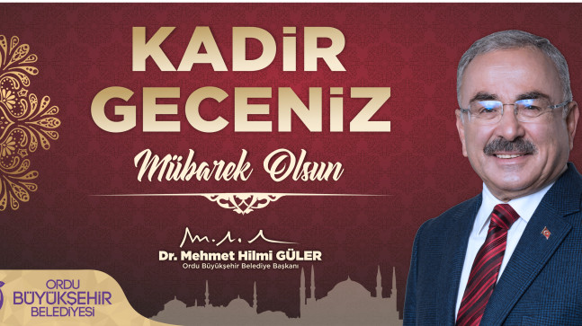 Ordu Büyükşehir Belediye Başkanı Dr. Mehmet Hilmi Güler, Kadir Gecesi nedeniyle bir mesaj yayınladı.