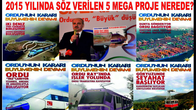 AKPARTİ GENEL BAŞKAN VEKİLİ KURTULMUŞ ORDU’DA  2015 YILINDA SÖZ VERİLEN 5 MEGA PROJE NEREDE?