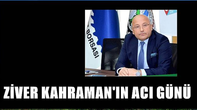 Ziver Kahraman’ın Baba Acısı
