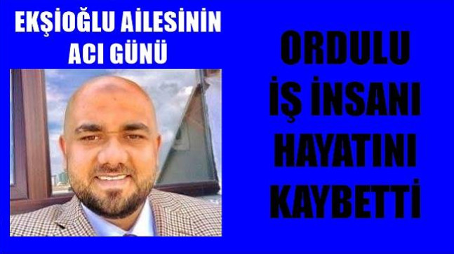 EKŞİOĞLU AİLESİNİN ACI GÜNÜ.