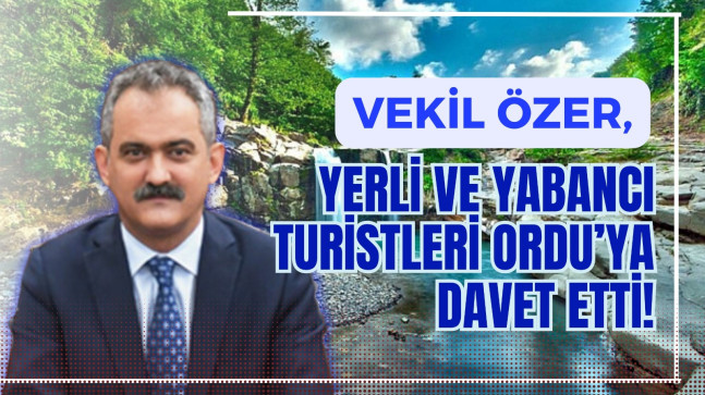 VEKİL ÖZER’DEN YERLİ ve YABANCI TURİSTLERE DAVET!