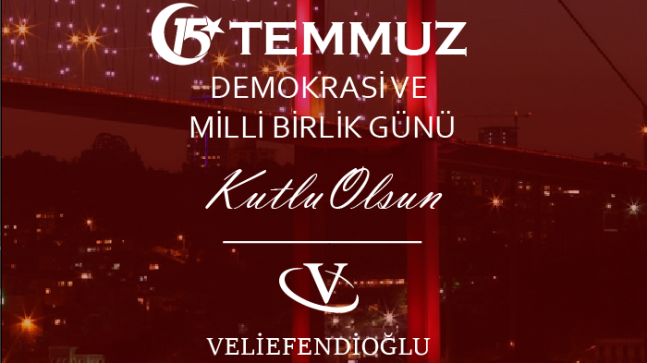 VELİEFENDİOĞLUNDAN 15 TEMMUZ DEMOKRASİ VE MİLLİ BİRLİK GÜNÜ MESAJI;