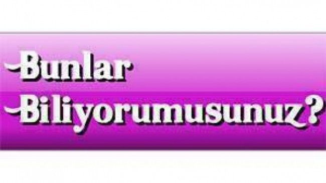 Bunları Biliyor musunuz?