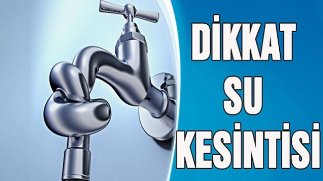 BUGÜN SULAR KESİLECEK…