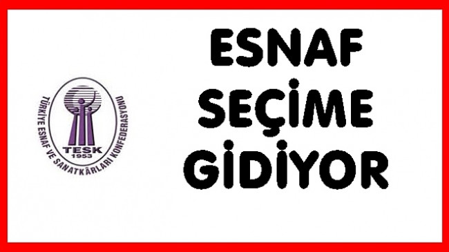 ESNAFLARDA SEÇİM MARATONU BAŞLIYOR
