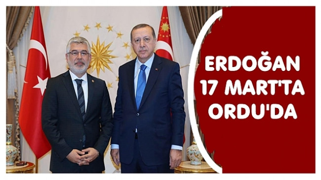 REİS 17 MART’TA ORDU’DA