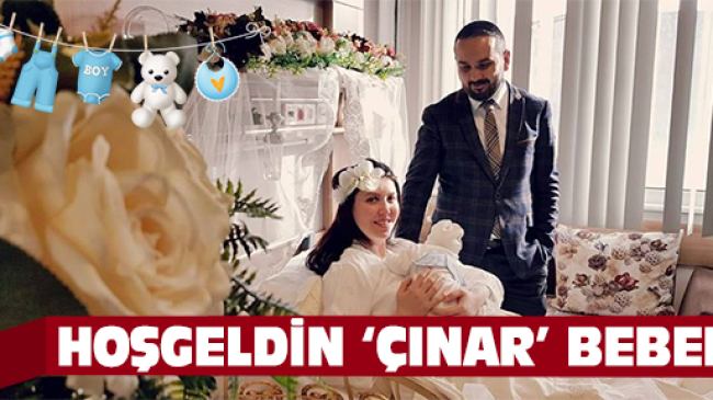 HOŞGELDİN “ÇINAR” BEBEK