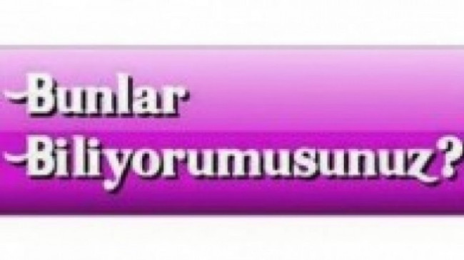 Bunları Biliyormusunuz?