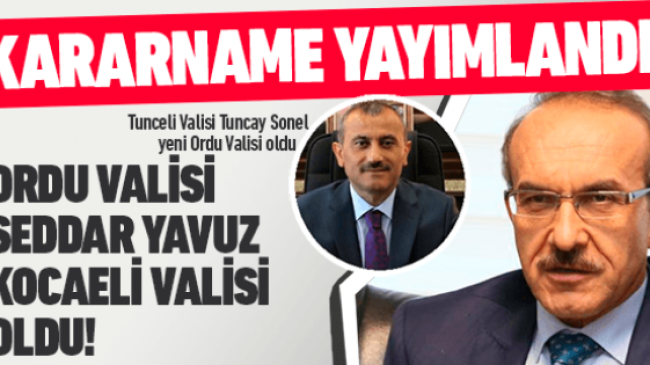 VALİ YAVUZ KOCAELİ’YE VALİ SONEL ORDU’YA ATANDI