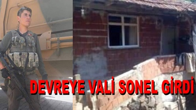 ŞEHİDİN BABA EVİNE VALİ SONEL SAHİP ÇIKTI
