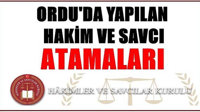 Ordu’da Hakim ve Savcı Atamaları