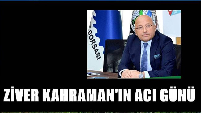 Ziver Kahraman’ın Baba Acısı