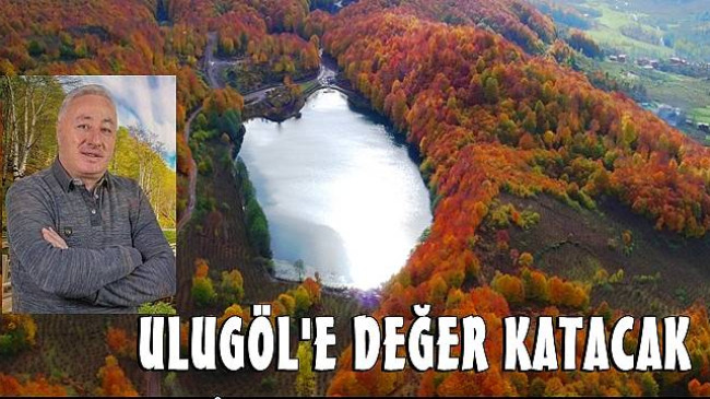 Başkan Uludağ; Ulugöl Ordu Turizminin Önemli Bir Noktası Olacak
