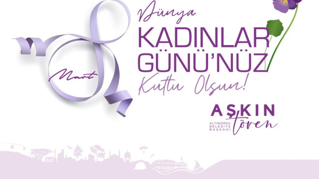 Başkan Aşkın Tören’den Kadınlar Günü Mesajı