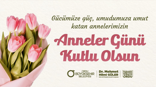 BAŞKAN GÜLER’DEN ANNELER GÜNÜ MESAJI