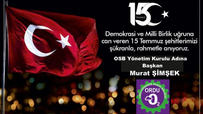 Ordu Organize Sanayi Bölgesi Başkanı Murat ŞİMŞEK’ten 15 Temmuz Demokrasi ve Birlik Günü Mesajı: