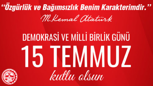 ORDU TİCARET VE SANAYİ ODASI 15 TEMMUZ DEMOKRASİ VE MİLLİ BİRLİK MESAJI;