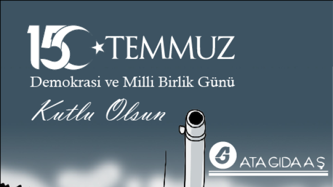 ATA GIDA A.Ş’DEN 15 TEMMUZ DEMOKRASİ VE MİLLİ BİRLİK GÜNÜ MESAJI